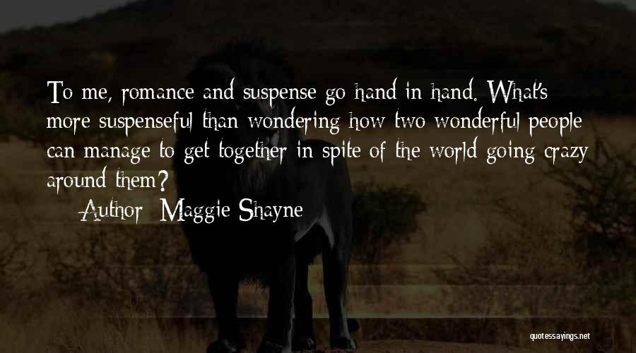 Maggie Shayne Quotes: To Me, Romance And Suspense Go Hand In Hand. What's More Suspenseful Than Wondering How Two Wonderful People Can Manage