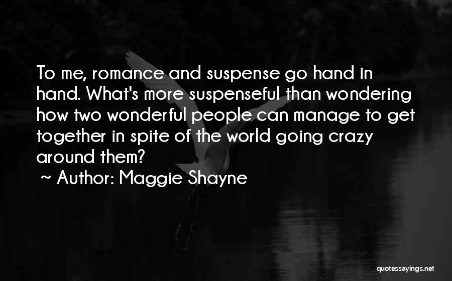 Maggie Shayne Quotes: To Me, Romance And Suspense Go Hand In Hand. What's More Suspenseful Than Wondering How Two Wonderful People Can Manage