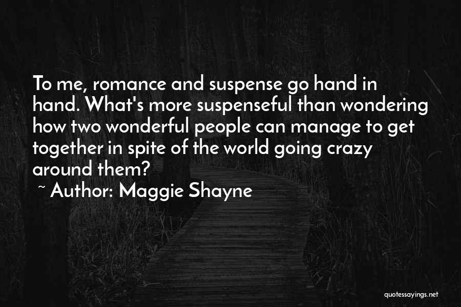 Maggie Shayne Quotes: To Me, Romance And Suspense Go Hand In Hand. What's More Suspenseful Than Wondering How Two Wonderful People Can Manage