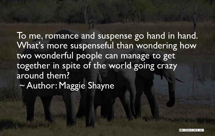 Maggie Shayne Quotes: To Me, Romance And Suspense Go Hand In Hand. What's More Suspenseful Than Wondering How Two Wonderful People Can Manage