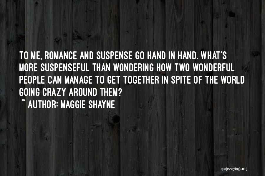Maggie Shayne Quotes: To Me, Romance And Suspense Go Hand In Hand. What's More Suspenseful Than Wondering How Two Wonderful People Can Manage