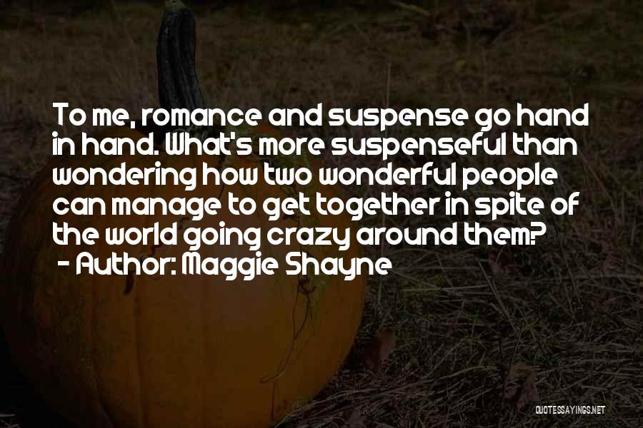 Maggie Shayne Quotes: To Me, Romance And Suspense Go Hand In Hand. What's More Suspenseful Than Wondering How Two Wonderful People Can Manage