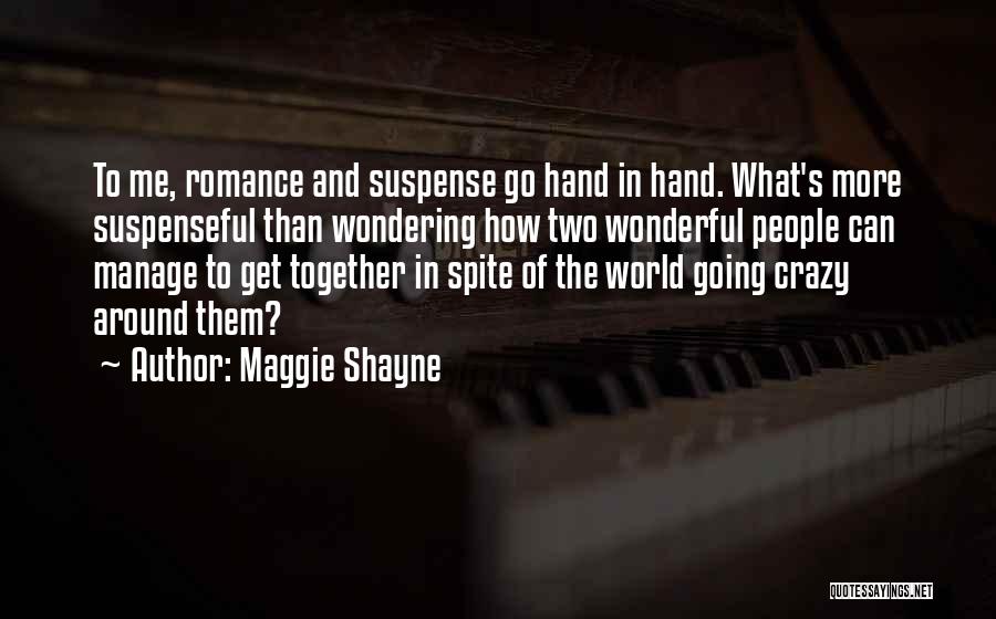 Maggie Shayne Quotes: To Me, Romance And Suspense Go Hand In Hand. What's More Suspenseful Than Wondering How Two Wonderful People Can Manage