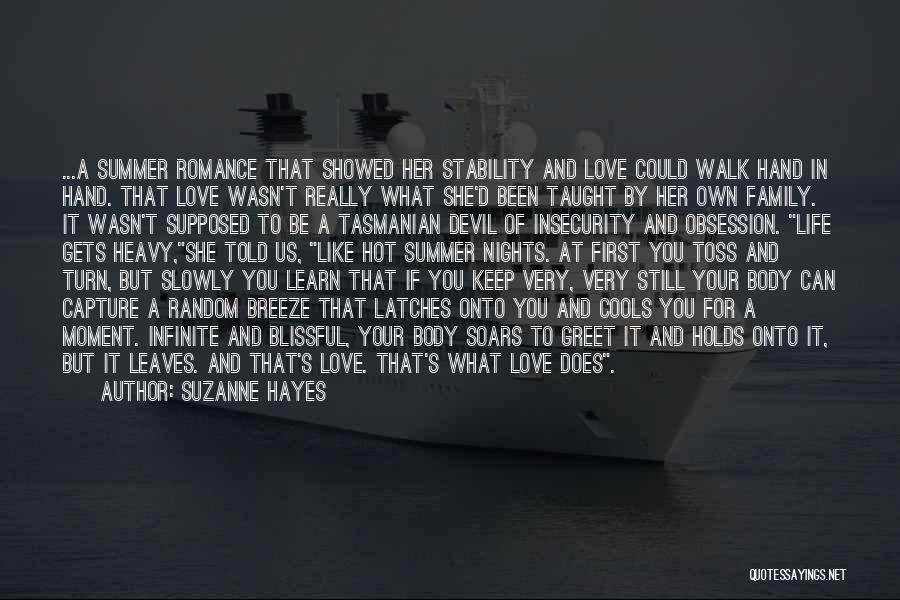 Suzanne Hayes Quotes: ...a Summer Romance That Showed Her Stability And Love Could Walk Hand In Hand. That Love Wasn't Really What She'd