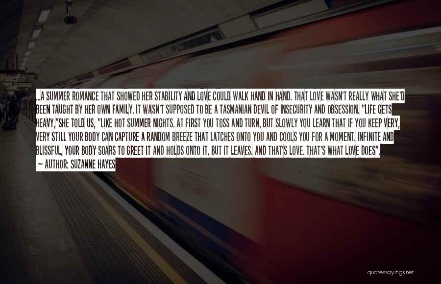 Suzanne Hayes Quotes: ...a Summer Romance That Showed Her Stability And Love Could Walk Hand In Hand. That Love Wasn't Really What She'd