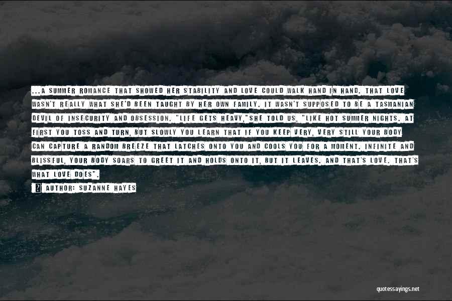 Suzanne Hayes Quotes: ...a Summer Romance That Showed Her Stability And Love Could Walk Hand In Hand. That Love Wasn't Really What She'd