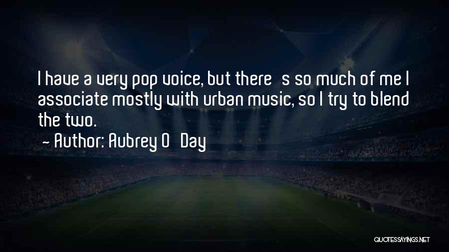 Aubrey O'Day Quotes: I Have A Very Pop Voice, But There's So Much Of Me I Associate Mostly With Urban Music, So I