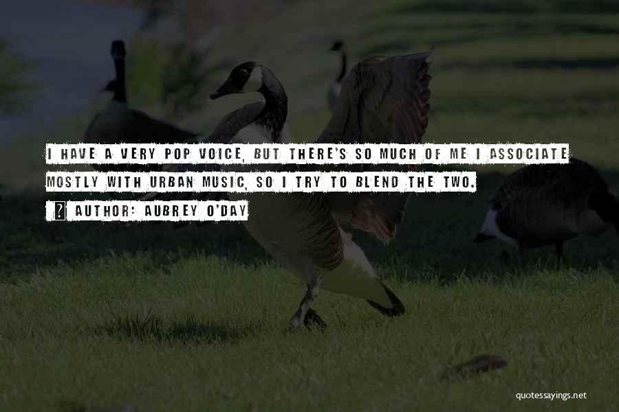 Aubrey O'Day Quotes: I Have A Very Pop Voice, But There's So Much Of Me I Associate Mostly With Urban Music, So I