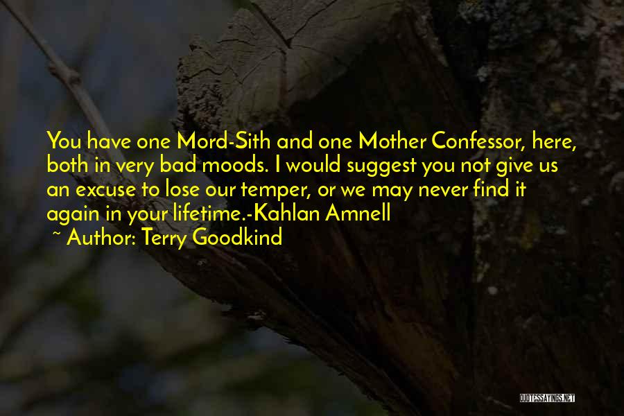 Terry Goodkind Quotes: You Have One Mord-sith And One Mother Confessor, Here, Both In Very Bad Moods. I Would Suggest You Not Give