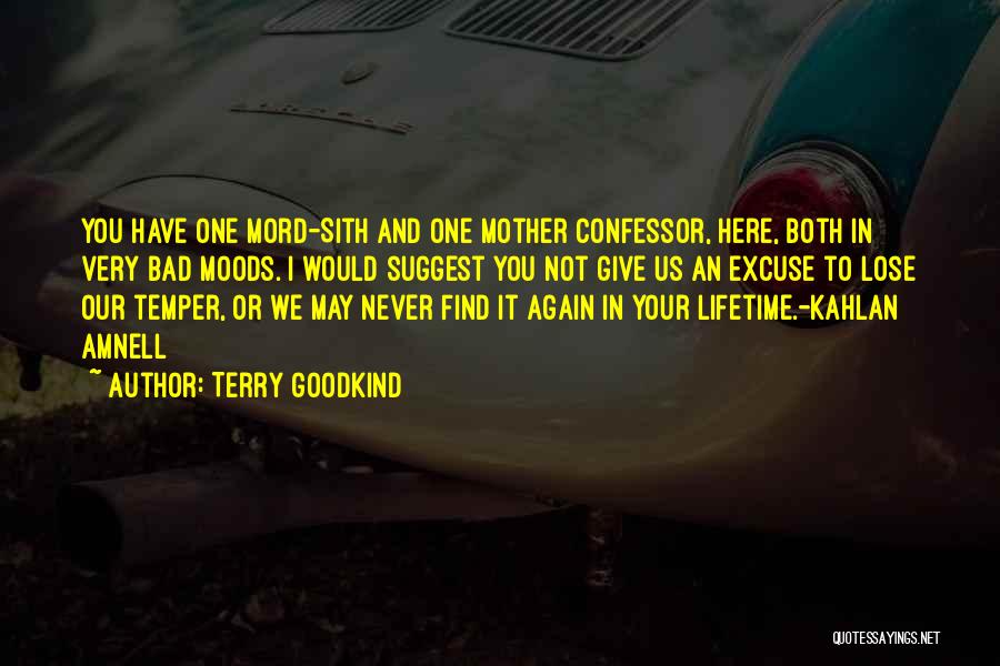 Terry Goodkind Quotes: You Have One Mord-sith And One Mother Confessor, Here, Both In Very Bad Moods. I Would Suggest You Not Give