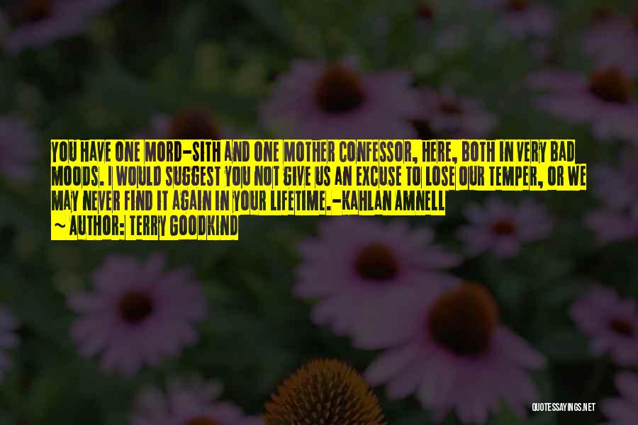 Terry Goodkind Quotes: You Have One Mord-sith And One Mother Confessor, Here, Both In Very Bad Moods. I Would Suggest You Not Give
