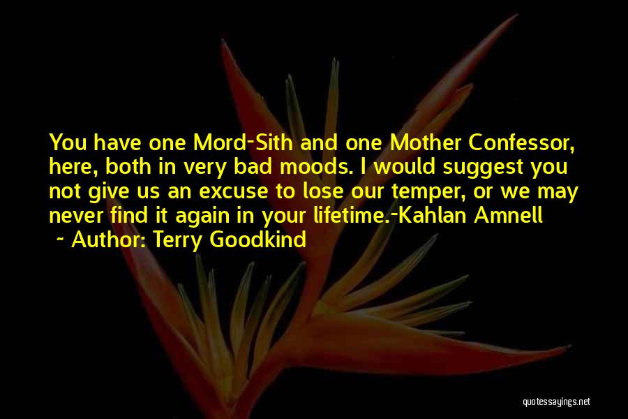 Terry Goodkind Quotes: You Have One Mord-sith And One Mother Confessor, Here, Both In Very Bad Moods. I Would Suggest You Not Give