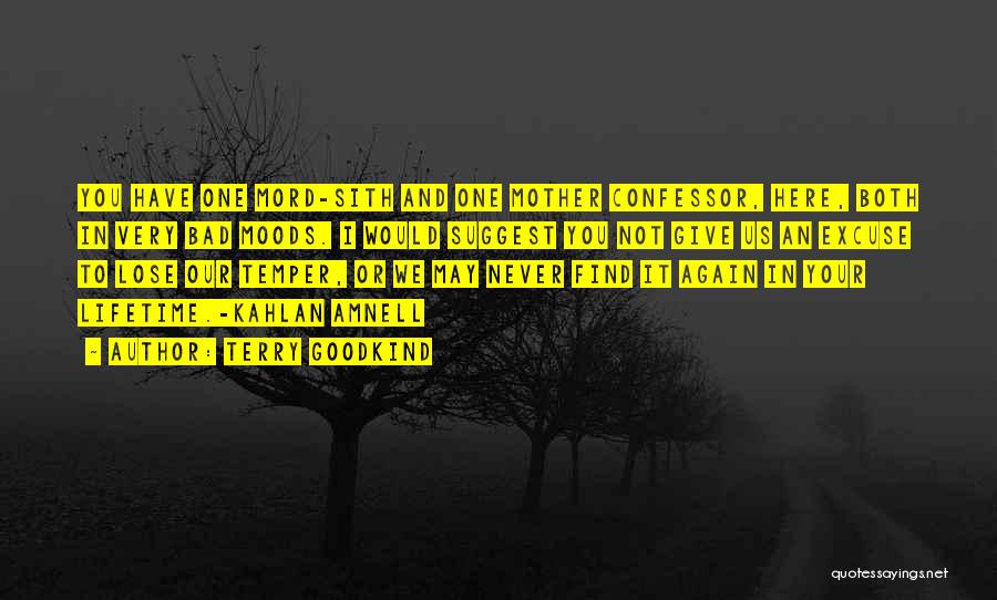 Terry Goodkind Quotes: You Have One Mord-sith And One Mother Confessor, Here, Both In Very Bad Moods. I Would Suggest You Not Give