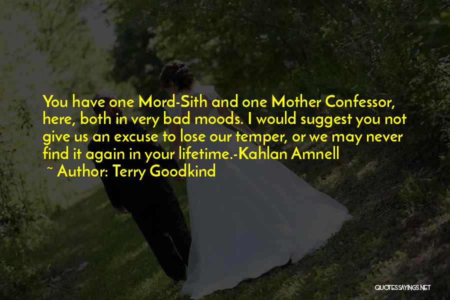 Terry Goodkind Quotes: You Have One Mord-sith And One Mother Confessor, Here, Both In Very Bad Moods. I Would Suggest You Not Give