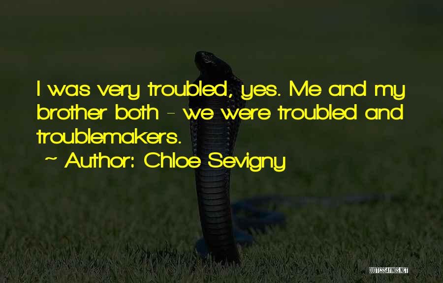 Chloe Sevigny Quotes: I Was Very Troubled, Yes. Me And My Brother Both - We Were Troubled And Troublemakers.