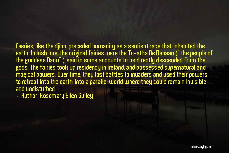 Rosemary Ellen Guiley Quotes: Faeries, Like The Djinn, Preceded Humanity As A Sentient Race That Inhabited The Earth. In Irish Lore, The Original Fairies