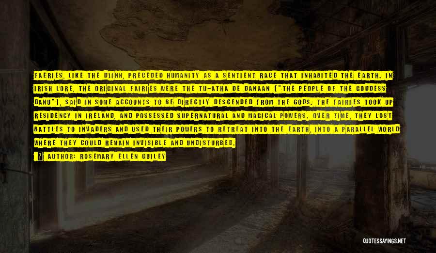 Rosemary Ellen Guiley Quotes: Faeries, Like The Djinn, Preceded Humanity As A Sentient Race That Inhabited The Earth. In Irish Lore, The Original Fairies