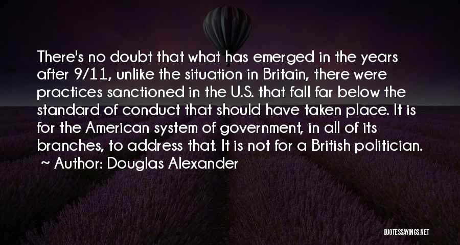 Douglas Alexander Quotes: There's No Doubt That What Has Emerged In The Years After 9/11, Unlike The Situation In Britain, There Were Practices