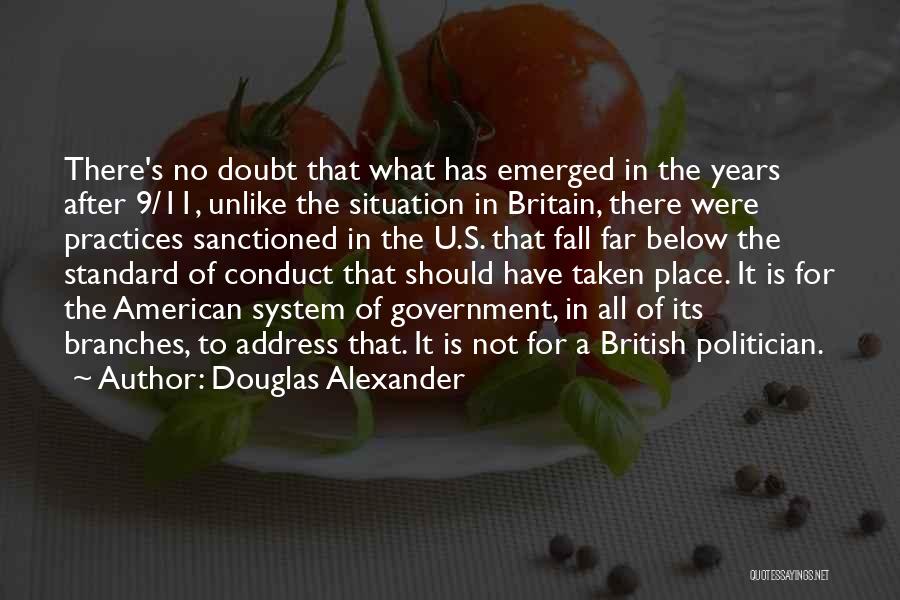 Douglas Alexander Quotes: There's No Doubt That What Has Emerged In The Years After 9/11, Unlike The Situation In Britain, There Were Practices