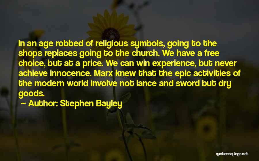 Stephen Bayley Quotes: In An Age Robbed Of Religious Symbols, Going To The Shops Replaces Going To The Church. We Have A Free