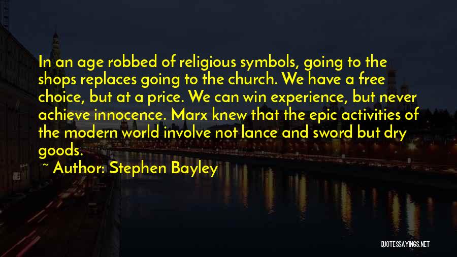 Stephen Bayley Quotes: In An Age Robbed Of Religious Symbols, Going To The Shops Replaces Going To The Church. We Have A Free