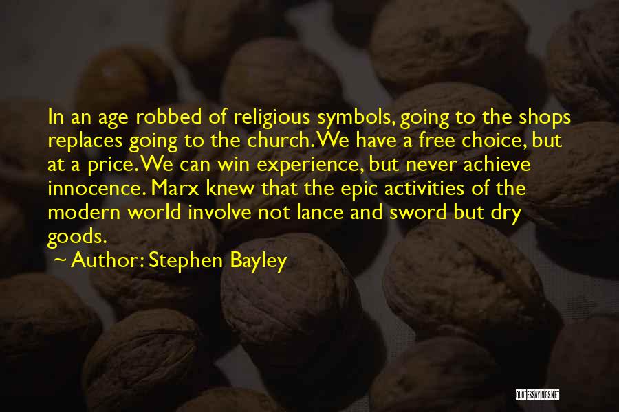 Stephen Bayley Quotes: In An Age Robbed Of Religious Symbols, Going To The Shops Replaces Going To The Church. We Have A Free