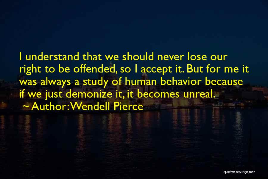 Wendell Pierce Quotes: I Understand That We Should Never Lose Our Right To Be Offended, So I Accept It. But For Me It