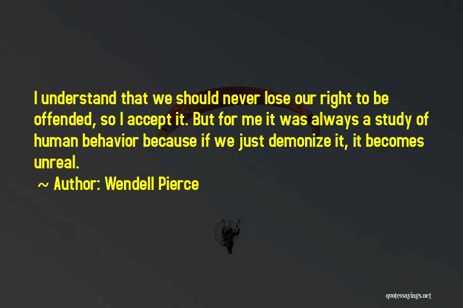 Wendell Pierce Quotes: I Understand That We Should Never Lose Our Right To Be Offended, So I Accept It. But For Me It