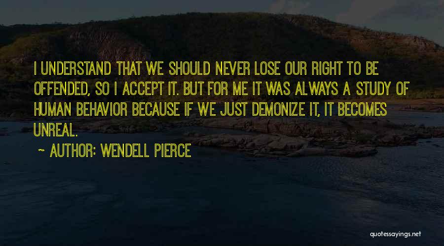 Wendell Pierce Quotes: I Understand That We Should Never Lose Our Right To Be Offended, So I Accept It. But For Me It