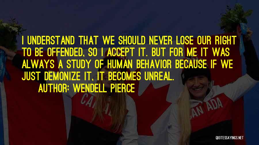 Wendell Pierce Quotes: I Understand That We Should Never Lose Our Right To Be Offended, So I Accept It. But For Me It