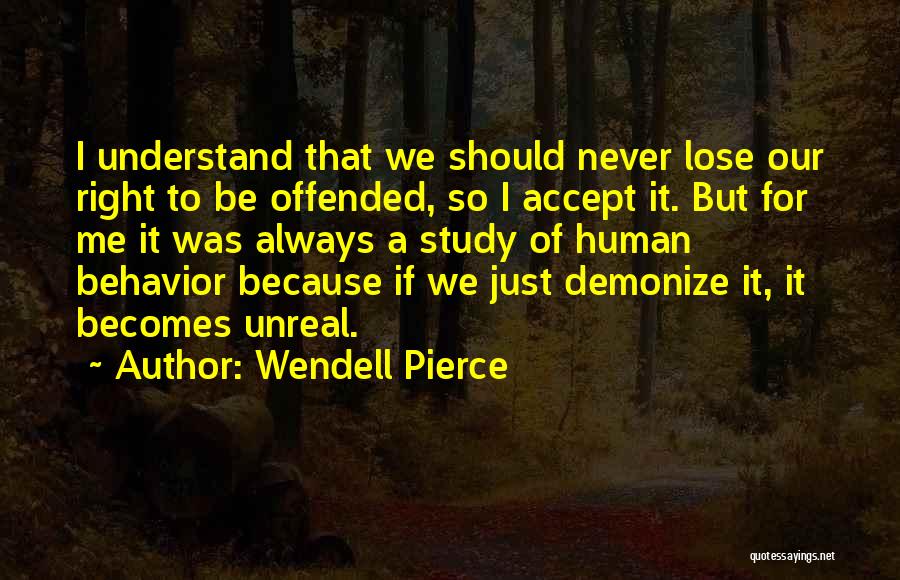 Wendell Pierce Quotes: I Understand That We Should Never Lose Our Right To Be Offended, So I Accept It. But For Me It