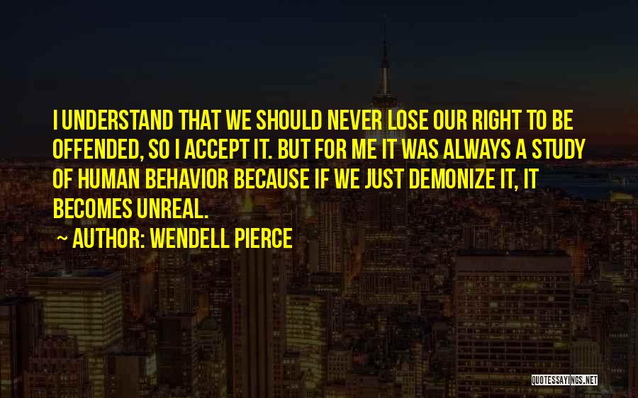 Wendell Pierce Quotes: I Understand That We Should Never Lose Our Right To Be Offended, So I Accept It. But For Me It