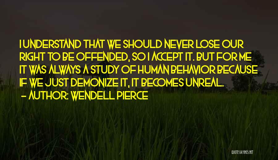 Wendell Pierce Quotes: I Understand That We Should Never Lose Our Right To Be Offended, So I Accept It. But For Me It