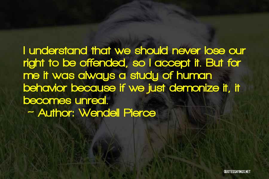 Wendell Pierce Quotes: I Understand That We Should Never Lose Our Right To Be Offended, So I Accept It. But For Me It