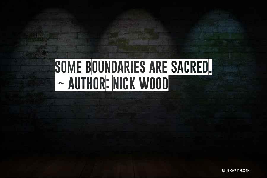 Nick Wood Quotes: Some Boundaries Are Sacred.