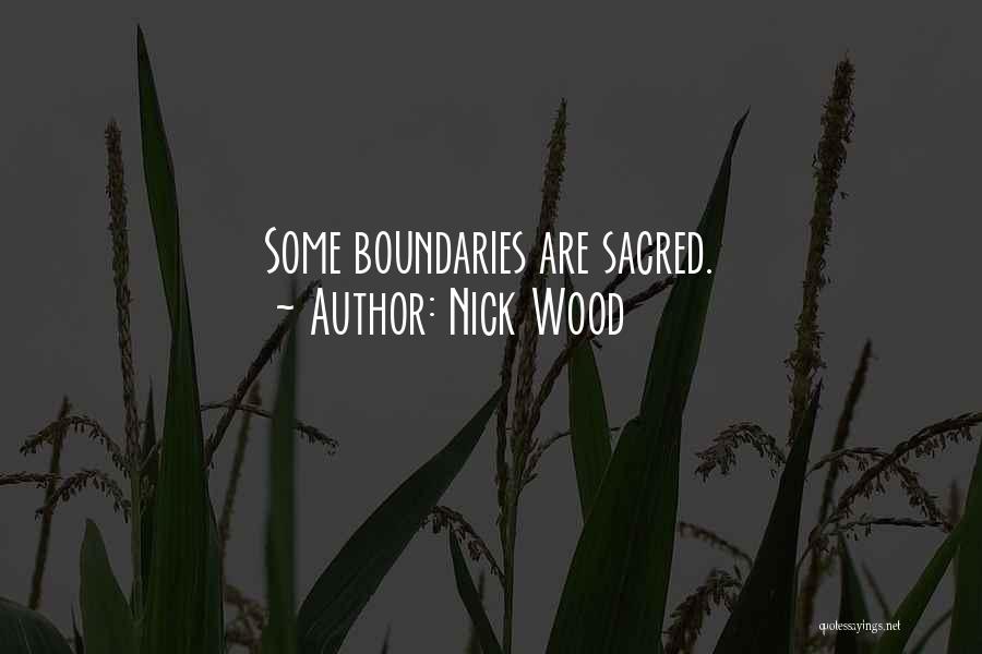 Nick Wood Quotes: Some Boundaries Are Sacred.