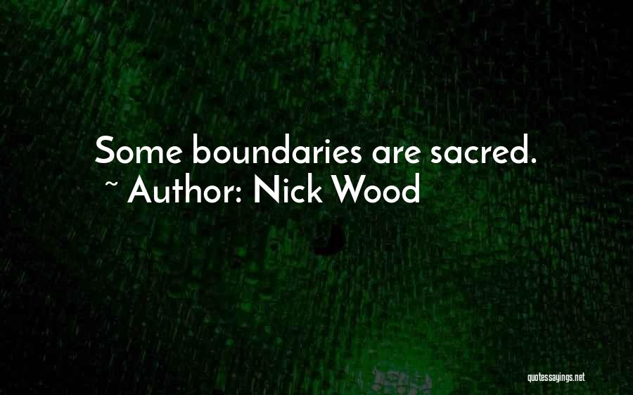 Nick Wood Quotes: Some Boundaries Are Sacred.