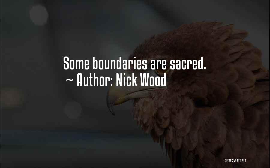 Nick Wood Quotes: Some Boundaries Are Sacred.