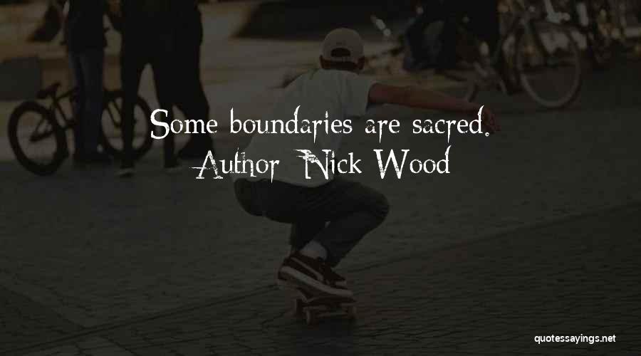 Nick Wood Quotes: Some Boundaries Are Sacred.