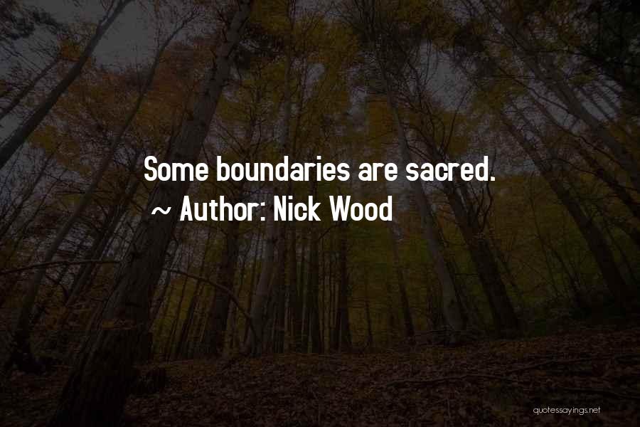 Nick Wood Quotes: Some Boundaries Are Sacred.