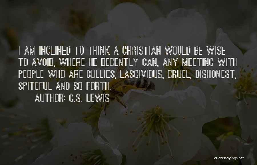 C.S. Lewis Quotes: I Am Inclined To Think A Christian Would Be Wise To Avoid, Where He Decently Can, Any Meeting With People