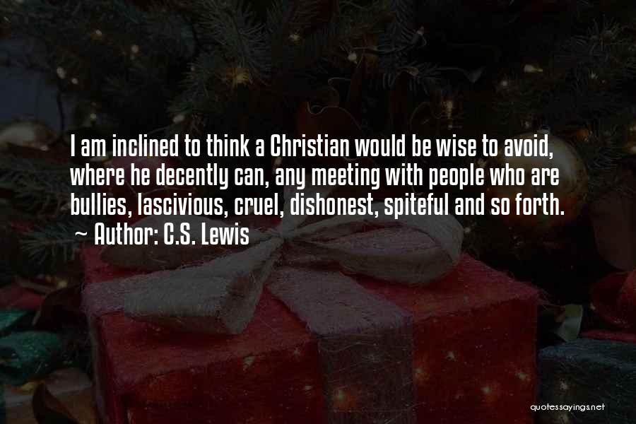 C.S. Lewis Quotes: I Am Inclined To Think A Christian Would Be Wise To Avoid, Where He Decently Can, Any Meeting With People