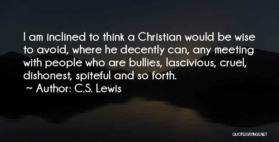 C.S. Lewis Quotes: I Am Inclined To Think A Christian Would Be Wise To Avoid, Where He Decently Can, Any Meeting With People