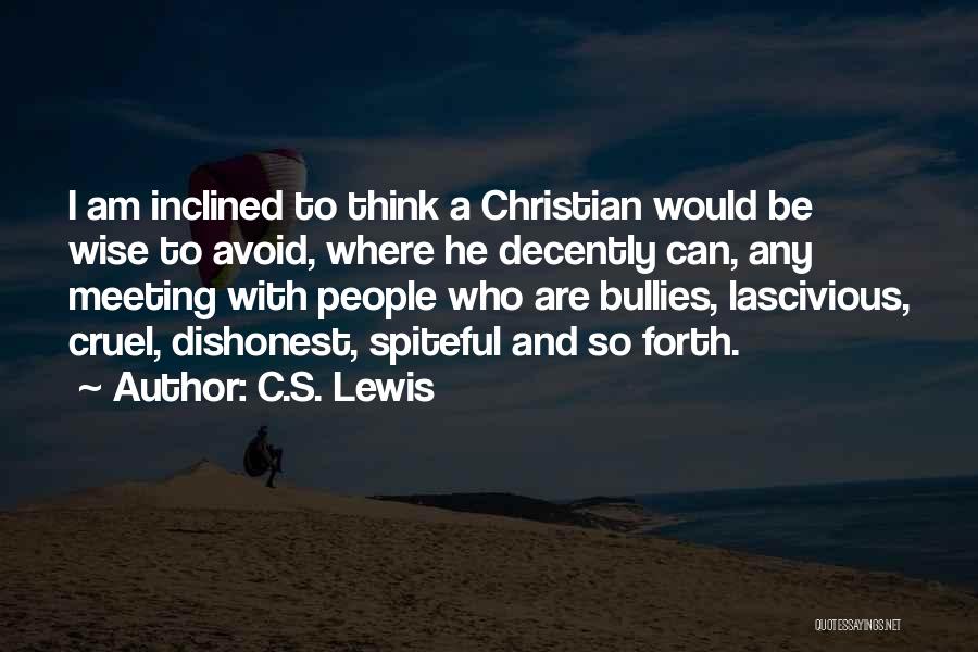 C.S. Lewis Quotes: I Am Inclined To Think A Christian Would Be Wise To Avoid, Where He Decently Can, Any Meeting With People