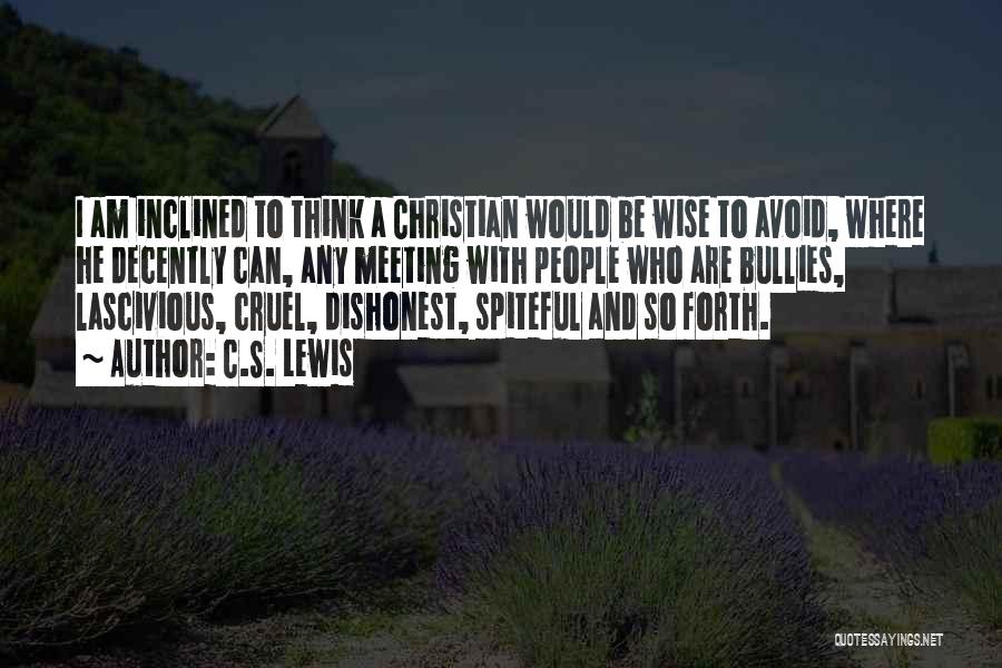 C.S. Lewis Quotes: I Am Inclined To Think A Christian Would Be Wise To Avoid, Where He Decently Can, Any Meeting With People