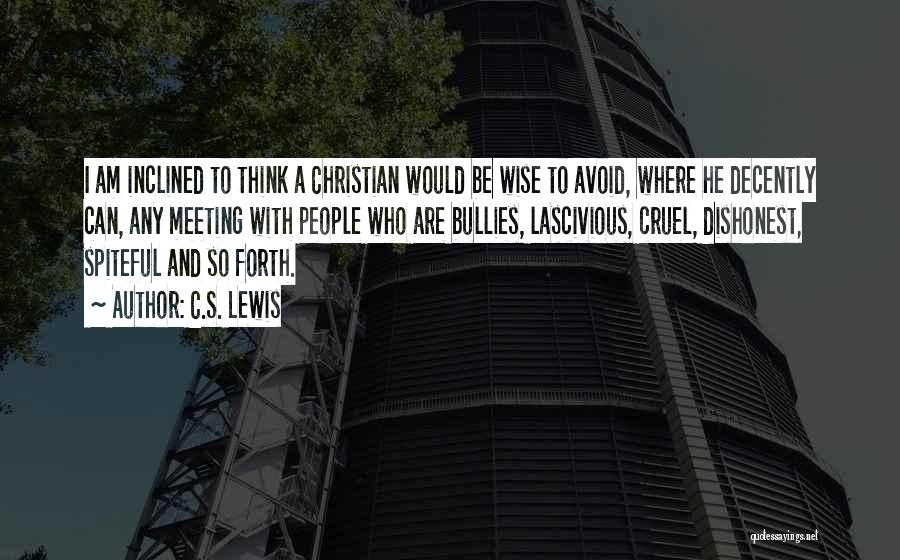 C.S. Lewis Quotes: I Am Inclined To Think A Christian Would Be Wise To Avoid, Where He Decently Can, Any Meeting With People