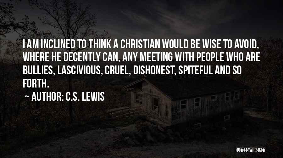C.S. Lewis Quotes: I Am Inclined To Think A Christian Would Be Wise To Avoid, Where He Decently Can, Any Meeting With People