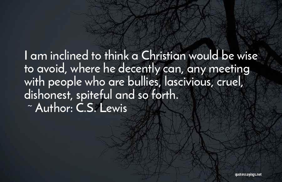 C.S. Lewis Quotes: I Am Inclined To Think A Christian Would Be Wise To Avoid, Where He Decently Can, Any Meeting With People