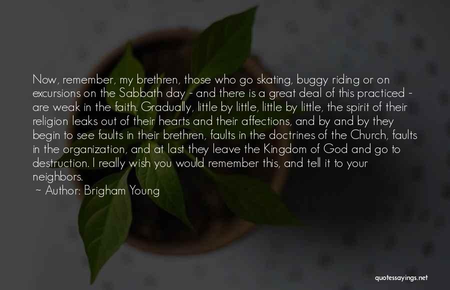 Brigham Young Quotes: Now, Remember, My Brethren, Those Who Go Skating, Buggy Riding Or On Excursions On The Sabbath Day - And There