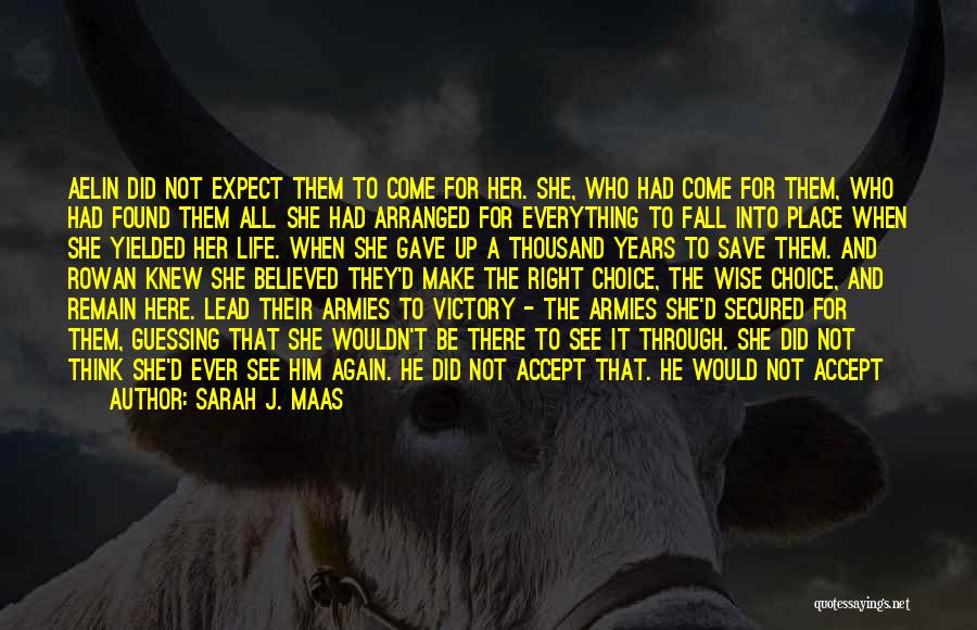 Sarah J. Maas Quotes: Aelin Did Not Expect Them To Come For Her. She, Who Had Come For Them, Who Had Found Them All.